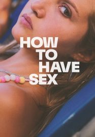ดูหนังออนไลน์ฟรี How To Have Sex (2023) ซิงนั้นสำคัญไฉน