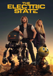 ดูหนังออนไลน์ฟรี The Electric State (2025) ท่องแดนจักรกล